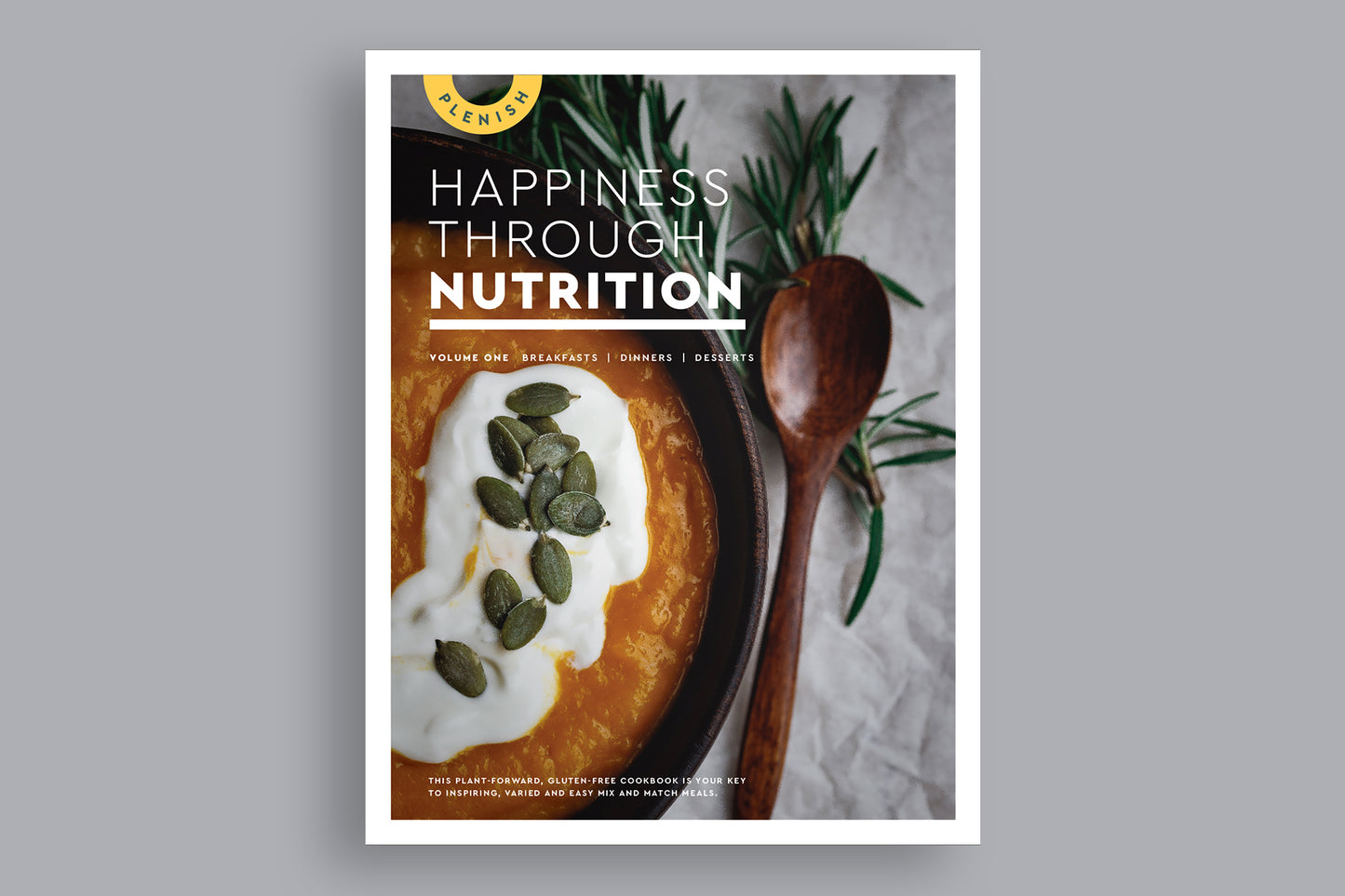 E cookbook - "Happiness through nutrition" Volume 1 - Breakfast, Dinners & Desserts